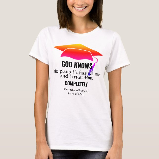 GRADUATION Custom Christian GOD KNOWS THE PLANS T-Shirt (Front)