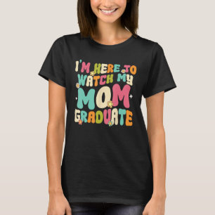 Graduation Daughter Son I'm Here To Watch My Mum G T-Shirt