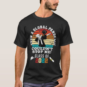 Graduation Day 2022 Even A Global Pandemic Couldn' T-Shirt