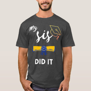 Graduation Day My Sister Did It Family Graduation  T-Shirt