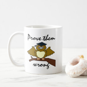 Graduation Day "Prove Them Wrong" Owl Coffee Mug
