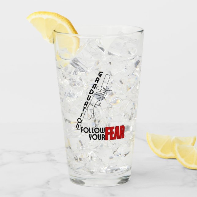 Graduation: Follow your fear.w Glass (Front Ice)