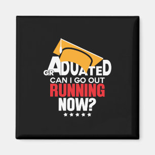 Graduation Gift Graduated Can I Go Out Running Now Magnet