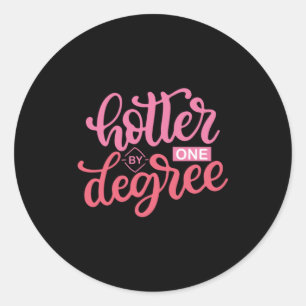 Graduation Gift Hotter By One Degree Classic Round Sticker