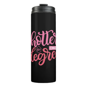 Graduation Gift Hotter By One Degree Thermal Tumbler
