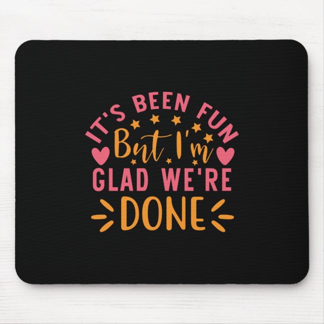 Graduation Gift | I Am Glad We Are Done Mouse Pad (Front)