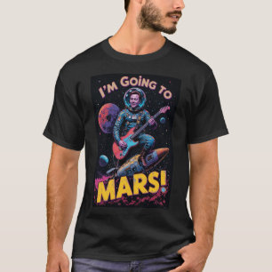 Graduation Gifts Graphic Design I'm Going Mars T-Shirt