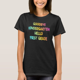 Graduation Goodbye Kindergarten Hello First Grade T-Shirt