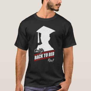 Graduation Graduated Can I Go Back To Bed T-Shirt