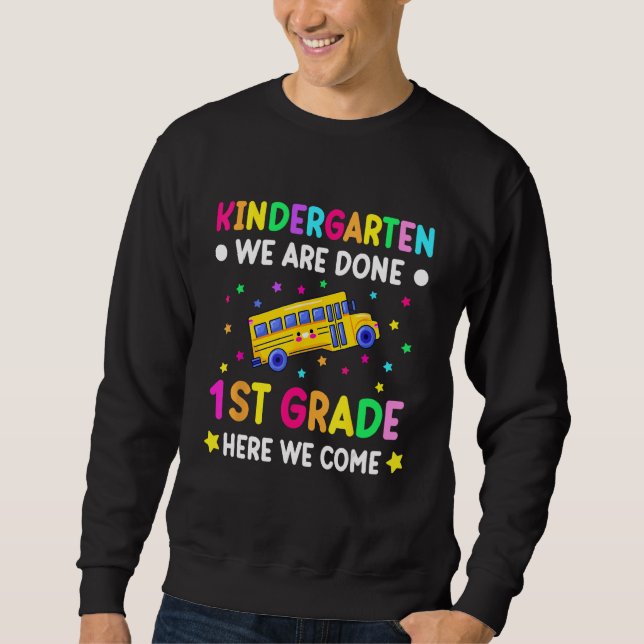 Graduation Kindergarten we are done first grade he Sweatshirt (Front)