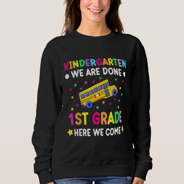Graduation Kindergarten we are done first grade he Sweatshirt (Front)