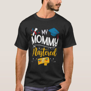Graduation My Mummy Mastered It  Proud Mum T-Shirt