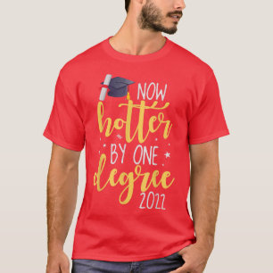 Graduation Now Hotter By One Degree Class Of 2022  T-Shirt