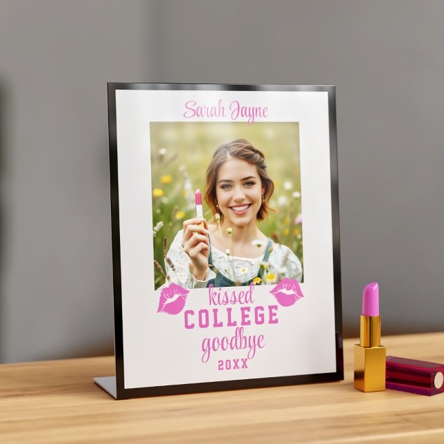 Graduation Photo Kissed College Goodbye Class Year Pedestal Sign (Kissed college goodbye? Add your photo and class year and get your lipstick on!)