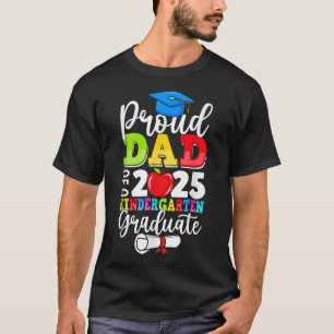 Graduation Proud Dad Of Cl Of 2025 Kindergarten Gr T-Shirt