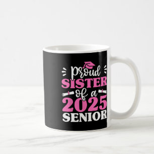 Graduation Proud Sister Of A 2025 Senior Shirt Cl Coffee Mug
