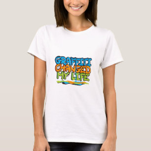 Graffiti Changed My Life T-Shirt