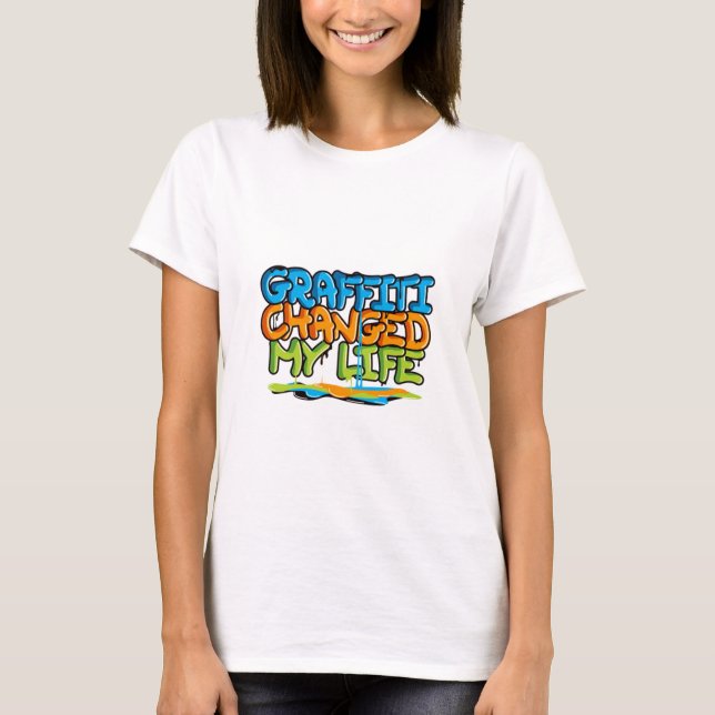 Graffiti Changed My Life T-Shirt (Front)