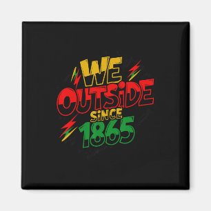 Graffiti We Outside Since 1865 Black Pride Junetee Magnet
