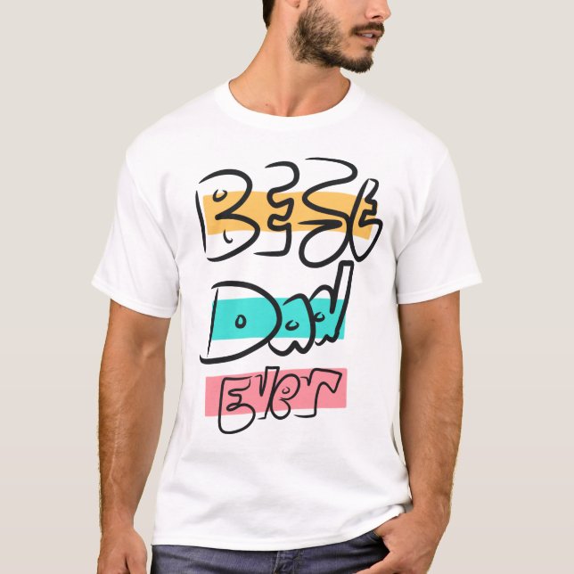 Graffitti Style Hand written Best Dad Ever T-Shirt (Front)