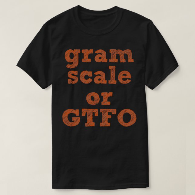 Gram Scale or GTFO T-Shirt (Design Front)