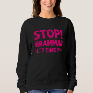 Grammar  For Men Women Cool Stop! Grammar Time Sweatshirt