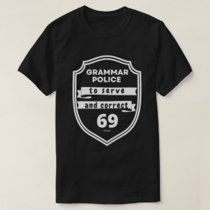 GRAMMAR POLICE TO SERVE AND CORRECT funny          T-Shirt
