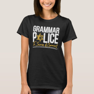 Grammar Police To Serve And Correct Grammar Nazy E T-Shirt