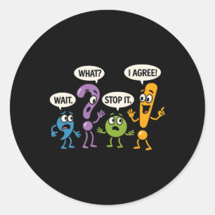 Grammar Punctuation Wait What Stop It I Agree Funn Classic Round Sticker