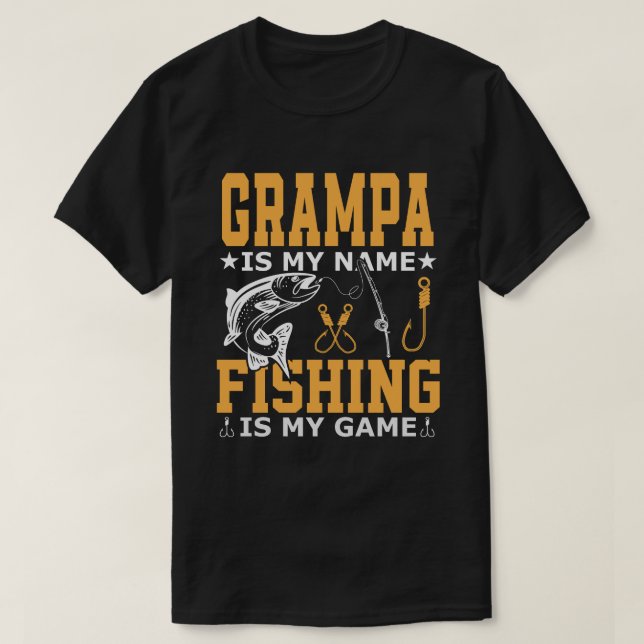 GRAMPA Is My Name Fishing Is My Game T-Shirt (Design Front)