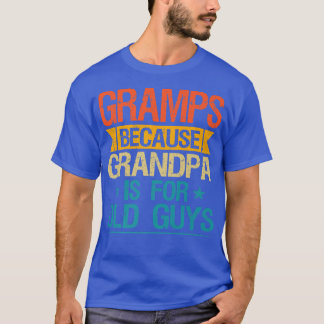 Gramps Because Grandpa Is For Old Guys Funny Grand T-Shirt