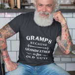 Gramps | Grandfather is For Old Guys Father's Day T-Shirt<br><div class="desc">Grandfather is for old men,  so he's Gramps instead! This awesome quote shirt is perfect for Father's Day,  birthdays,  or to celebrate a new grandpa or grandpa to be. Design features the saying "Gramps,  because grandfather is for old guys" in white lettering.</div>