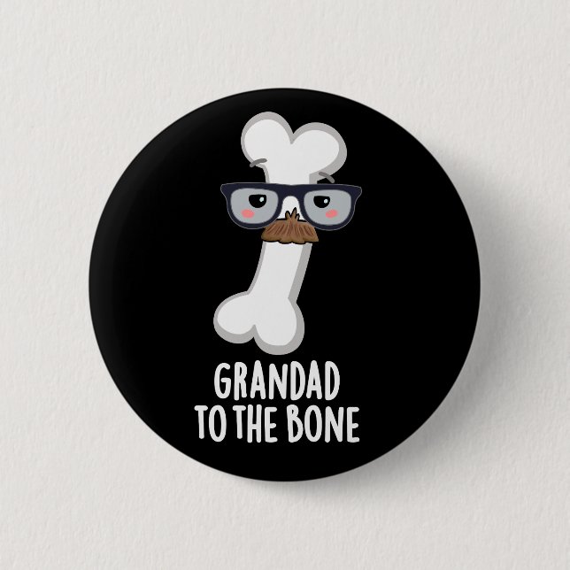Grand Dad To The Bone Funny Grandpa Pun Dark BG 6 Cm Round Badge (Front)