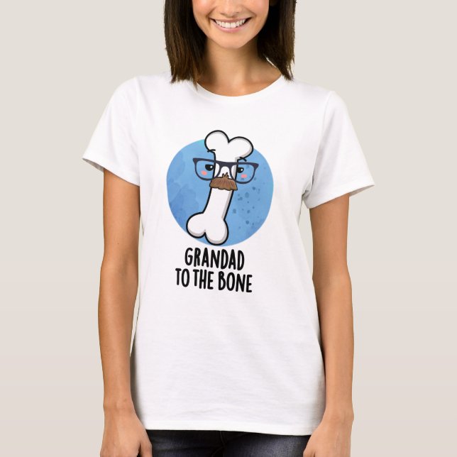 Grand Dad To The Bone Funny Grandpa Pun  T-Shirt (Front)