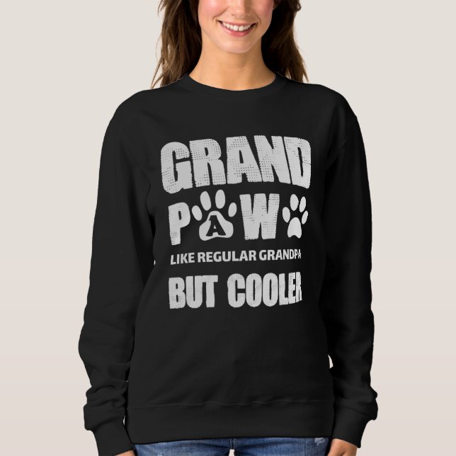 Grand Paw Like Regular Grandpa But Cooler Fathers  Sweatshirt (Front)