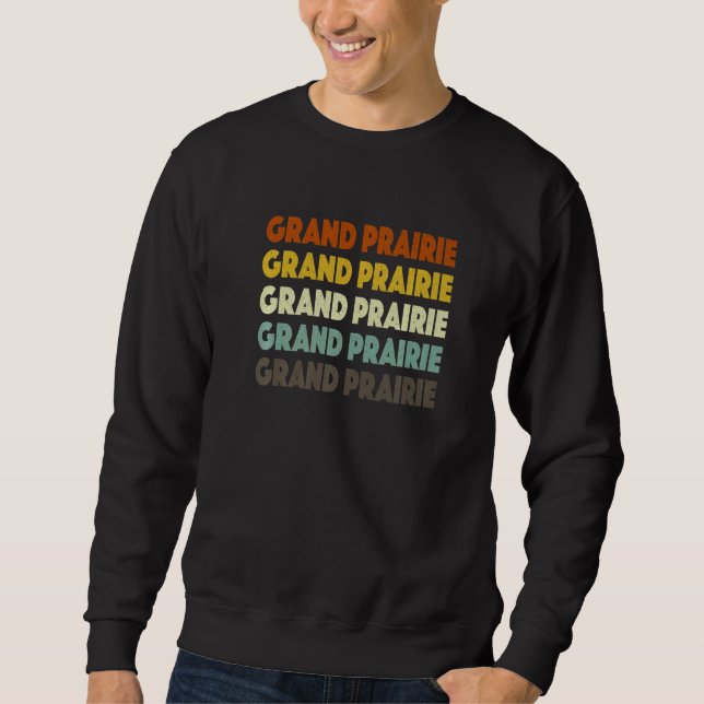 Grand Prairie Texas American Tx Usa Hometown Resid Sweatshirt (Front)
