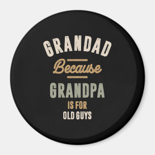 Grandad Because Grandpa Is For Old Guys - Father Magnet