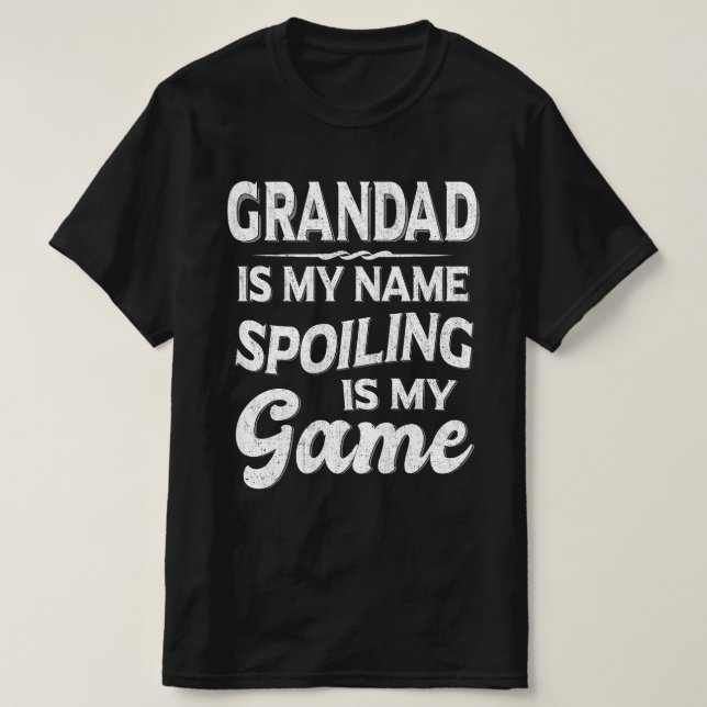 Grandad Is My Name Spoiling Is My Game Grandpa T-Shirt (Design Front)