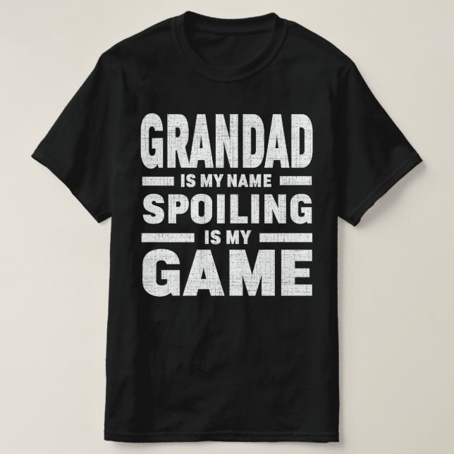 Grandad Is My Name Spoiling Is My Game Grandpa T-Shirt (Design Front)