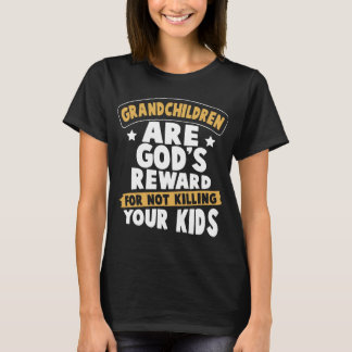 grandchildren are god is reward for not killing yo T-Shirt