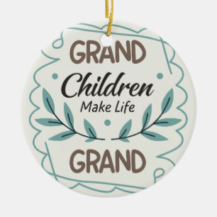 Grandchildren Make Life Grand  Hand Lettered Quote Ceramic Ornament