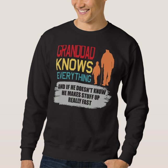 Granddad Knows Everything And If He Doesn't Know Sweatshirt (Front)