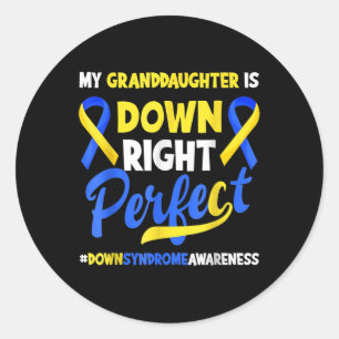 Granddaughter Is Down Right Perfect Down Syndrome Classic Round Sticker