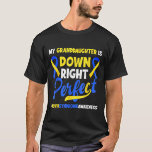 Granddaughter Is Down Right Perfect Down Syndrome  T-Shirt