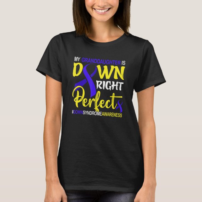 Granddaughter Is Down Right Perfect Down Syndrome  T-Shirt (Front)