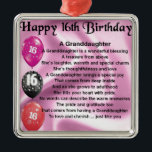 Granddaughter Poem 16th Birthday Metal Ornament<br><div class="desc">A great gift for a special granddaughter on her 16th birthday</div>