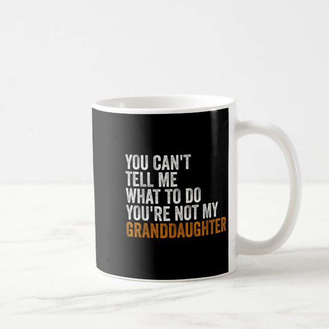 Granddaughter Quot You Cant Tell Me What To Do Gra Coffee Mug (Right)