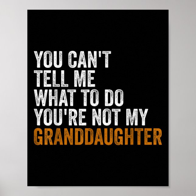 Granddaughter Quot You Cant Tell Me What To Do Gra Poster (Front)