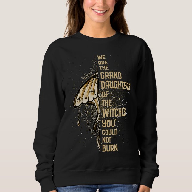 Granddaughters Of The Witches Witch Witchery Witch Sweatshirt (Front)