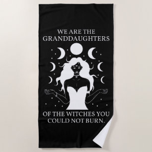 Granddaughters of the Witches You Could Not Burn I Beach Towel